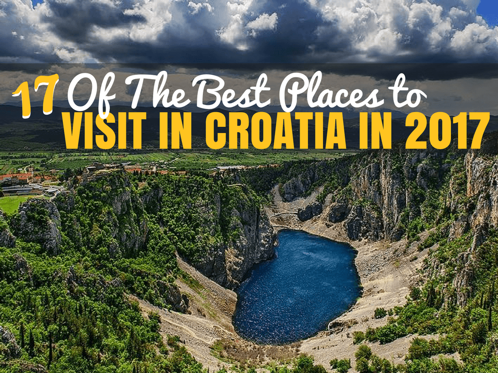 17 Of The Best Places To Visit In Croatia In 2017 Croatia Travel Blog