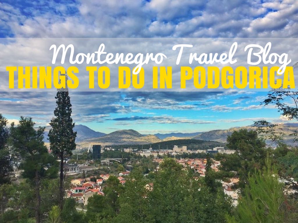 Fun Things to do in Podgorica | Montenegro Travel Blog ...